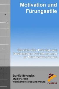 bokomslag Motivation und Führungsstile: Übersicht über Potentiale und Möglichkeiten des Unternehmers zur Mitarbeitermotivation