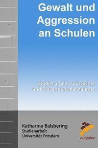 Katherina Balsbering - Gewalt und Aggression an Schulen: Studienarbeit zu Ursachen und Präventionsmaßnahmen, Häftad