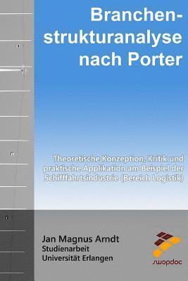 Branchenstrukturanalyse nach Porter: Theoretische Konzeption, Kritik und praktische Applikation am Beispiel der Schifffahrtsindustrie (Bereich Logisti 1