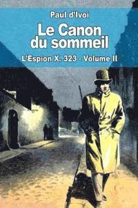 Le Canon du sommeil: L'Espion X. 323 - Volume II 1