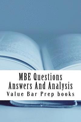 MBE Questions Answers And Analysis: Look Inside!! Prepared By A Senior Bar Exam Expert For Law School 1L to 4L! 1