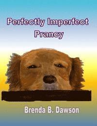 Perfectly Imperfect Prancy 1