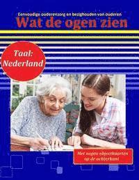 bokomslag Wat de ogen zien: Eenvoudige ouderenzorg en bezighouden van ouderen (Taal: Nederlands)