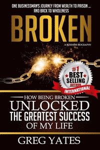 bokomslag Broken: How Being Broken Unlocked the Greatest Success of My Life