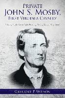 Private John S. Mosby, First Virginia Cavalry: Picketing Fairfax County before Becoming the Confederacy's 'Gray Ghost' 1