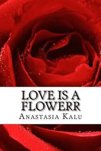 bokomslag Love is a Flowerr: Poems of Romance