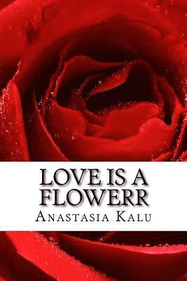 Love is a Flowerr: Poems of Romance 1