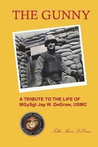 bokomslag The Gunny: A Tribute to the Life of MGySgt. Jay W. DeGraw, USMC