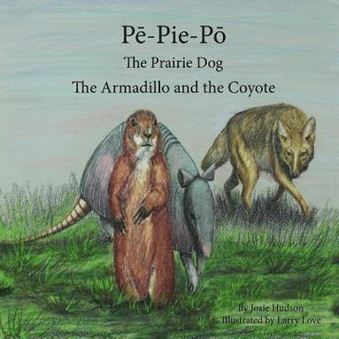 bokomslag P?-Pie-P? the Prairie Dog: The Armadillo and the Coyote