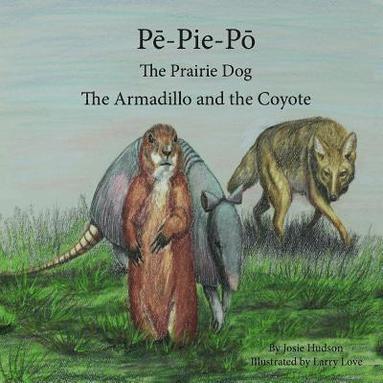 bokomslag P&#275;-Pie-P&#333; the Prairie Dog: The Armadillo and the Coyote