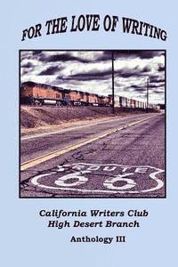 bokomslag For the Love of Writing: An Anthology of the High Desert Branch of the California Writers Club