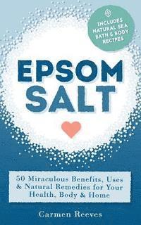 bokomslag Epsom Salt: 50 Miraculous Benefits, Uses & Natural Remedies for Your Health, Body & Home