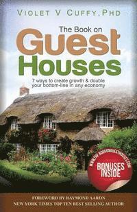 bokomslag The Book On Guest Houses: 7 Ways to Create Growth & Double Your Bottom Line In Any Economy