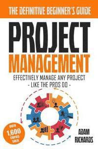 bokomslag Project Management: A Beginner's Guide To Effectively Manage Any Project Like The Pros Do
