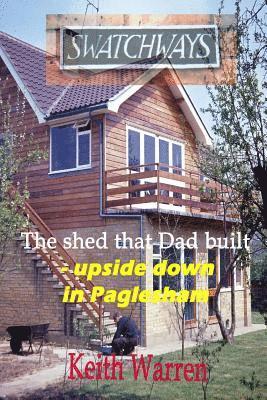 'Swatchways' The shed that Dad built, upside down in Paglesham 1