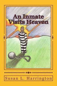 bokomslag An Inmate Visits Heaven: Even YOU Can Go To Heaven! Large Print