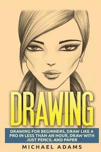 bokomslag Drawing: Drawing for Beginners- Drawing Like a Pro in Less than an Hour with just Pencil and Paper