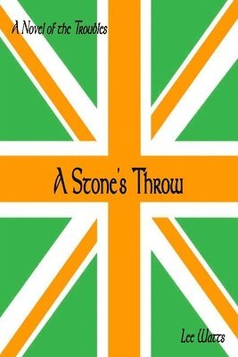 A Stone's Throw: A Novel of the Troubles 1
