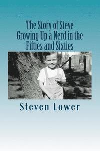 bokomslag The Story of Steve: Growing Up a Nerd in the Fifties and Sixties