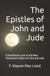 bokomslag The Epistles of John and Jude: A Devotional Look at the New Testament Letters of John and Jude