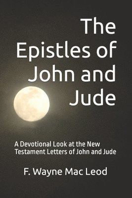 The Epistles of John and Jude: A Devotional Look at the New Testament Letters of John and Jude 1