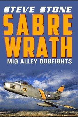 Steve Stone - Sabre Wrath: MiG Alley Dogfights, Häftad