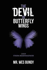 bokomslag The Devil In Butterfly Wings: A Tale of Attraction, Obsession and Destruction