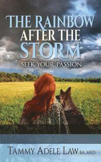 The Rainbow After The Storm: Follow Your Passion 1