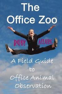 bokomslag The Office Zoo: A Field Guide to Office Animal Observation