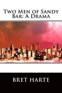 Two Men of Sandy Bar: A Drama 1