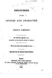 Henry Ware - Discourses on the offices and character of Jesus Christ, Häftad