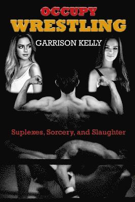 Garrison Kelly - Occupy Wrestling, Häftad