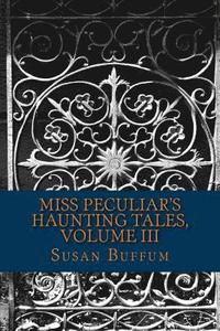 bokomslag Miss Peculiar's Haunting Tales, Volume III