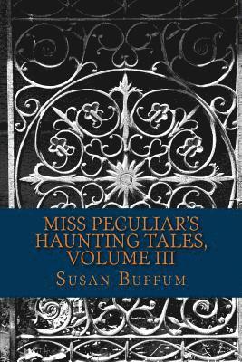 Miss Peculiar's Haunting Tales, Volume III 1