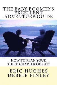 bokomslag The Baby Boomer's Excellent Adventure Guide: How To Plan Your Third Chapter of Life!