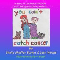 Leah Woods - You Can't Catch Cancer: A story of friendship featuring Sissy Stringbean & Molly MacFee, Häftad