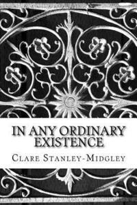 Clare Louise Stanley-Midgley - In any ordinary Existence, Häftad