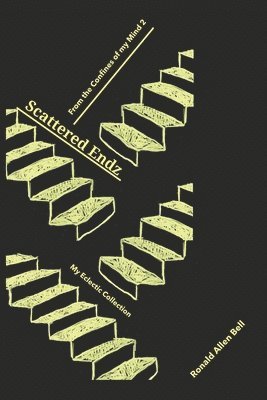 Ronald Allen Bell - My Eclectic Collection/From the Confines of my Mind: Scattered Endz..., Häftad