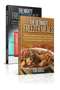 bokomslag The Ultimate Freezer Meal Cookbook: Freezer Meals Boxset - The Mighty Freezer Meals + Delicious Money Saving Freezer Recipes You Can Make in Advance a