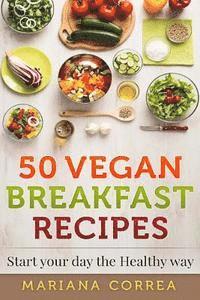 bokomslag 50 VEGAN BREAKFAST Recipes: Start your day the Healthy Way