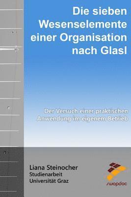 Liana Steinocher - Die sieben Wesenselemente einer Organisation nach Glasl: Der Versuch einer praktischen Anwendung im eigenem Betrieb, Häftad