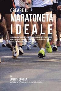 bokomslag Creare Il Maratoneta Ideale: Scopri Trucchi E Segreti Utilizzati Dai Migliori Maratoneti Professionisti Ed Allenatori Per Migliorare La Tua Forza,