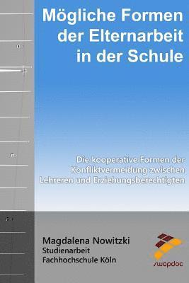 bokomslag Mögliche Formen der Elternarbeit in der Schule: Die kooperativen Formen der Konfliktvermeidung zwischen Lehrern und Erziehungsberechtigten