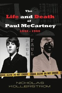 bokomslag The Life and Death of Paul McCartney 1942 - 1966: A very English Mystery