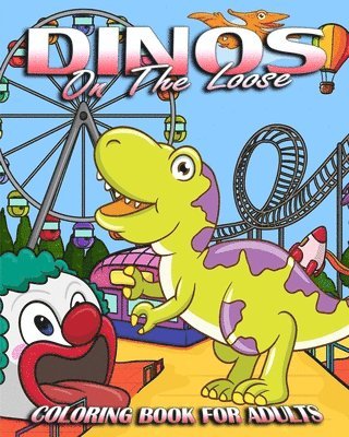 Coloring Book For Adults: Dinos On The Loose 1