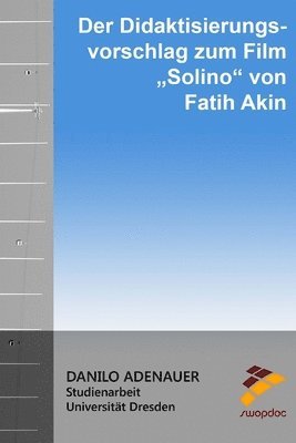bokomslag Der Didaktisierungsvorschlag zum Film "Solino" von Fatih Akin