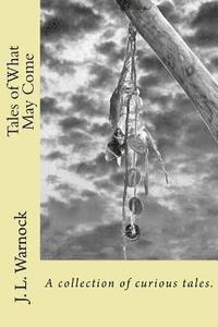 bokomslag Tales of What May Come: A collection of possibilities