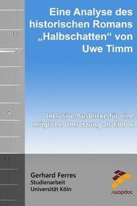 bokomslag Eine Analyse des historischen Romans "Halbschatten" von Uwe Timm: Inklusive Ausblicke für eine mögliche Umsetzung als EBook