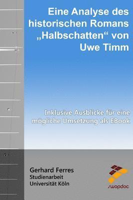 Eine Analyse des historischen Romans 'Halbschatten' von Uwe Timm: Inklusive Ausblicke für eine mögliche Umsetzung als EBook 1