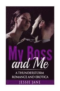 bokomslag My Boss and Me: A Thunderstorm Romance and Erotica